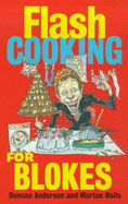 Flash Cooking for Blokes - Anderson, Duncan, and Walls, Marian