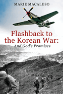 Flashback to the Korean War and God's Promises: Battle After Battle, Miracle After Miracle