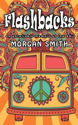 Flashbacks: an unreliable memoir of the 60s - Smith, Morgan