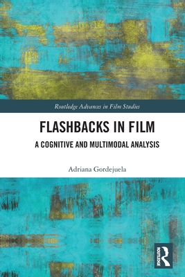 Flashbacks in Film: A Cognitive and Multimodal Analysis - Gordejuela, Adriana