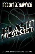 Flashforward - Sawyer, Robert J, and Deakins, Mark (Read by)