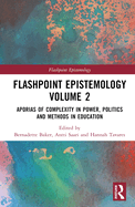 Flashpoint Epistemology Volume 2: Aporias of Complexity in Power, Politics and Methods in Education