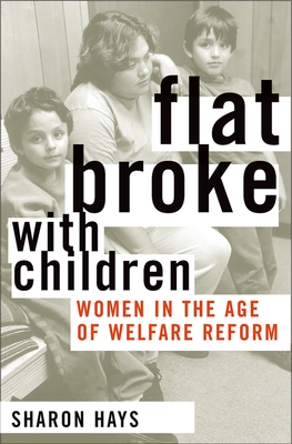 Flat Broke with Children: Women in the Age of Welfare Reform - Hays, Sharon