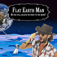 Flat Earth Man - Do you still believe we went to the moon?