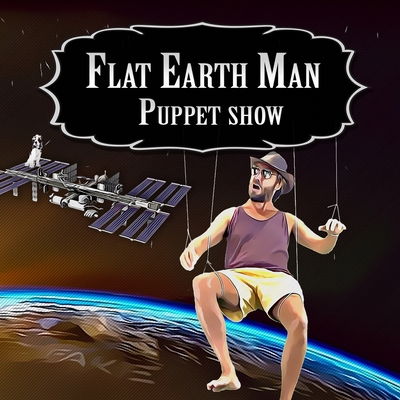 Flat Earth Man - Puppet Show - Michael, Alex