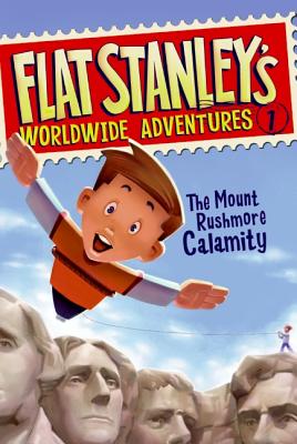 Flat Stanley's Worldwide Adventures #1: The Mount Rushmore Calamity - Brown, Jeff
