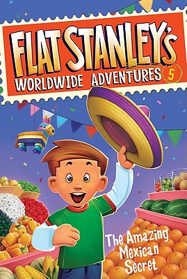 Flat Stanley's Worldwide Adventures #5: The Amazing Mexican Secret - Brown, Jeff
