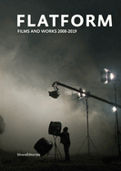 Flatform: Films and Works 2008-2019