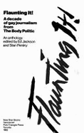 Flaunting It!: A Decade of Gay Journalism from the Body Politic: An Anthology - Persky, Stan (Editor), and Jackson, Edward