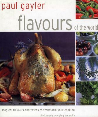 Flavors: 25 Magical Flavors and Tastes to Transform Your Cooking - Gayler, Paul, Chef