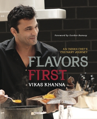 Flavors First: An Indian Chef's Culinary Journey - Khanna, Vikas