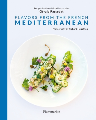 Flavors from the French Mediterranean - Passedat, Grald, and Haughton, Richard (Photographer)