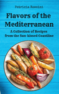 Flavors of the Mediterranean: A Collection of Recipes from the Sun-kissed Coastline