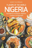 Flavors of the World - Nigeria: Experience Authentic Nigerian Cuisine in 25 Recipes