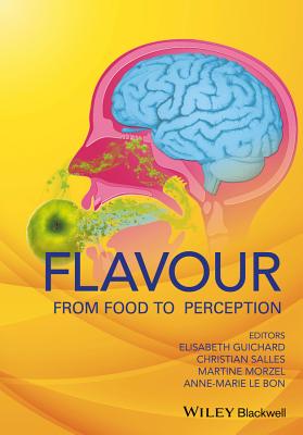 Flavour: From Food to Perception - Guichard, Elisabeth (Editor), and Salles, Christian (Editor), and Morzel, Martine (Editor)