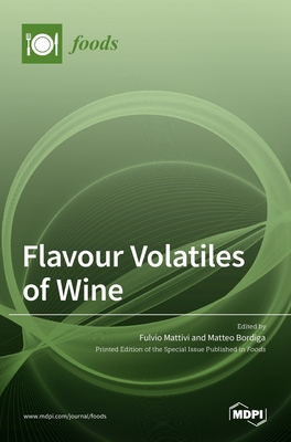 Flavour Volatiles of Wine - Bordiga, Matteo (Guest editor), and Mattivi, Fulvio (Guest editor)