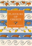 Flavours of Greece: The Best of Classic and Modern Greek Cooking, with Over 200 Recipes