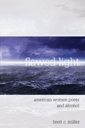 Flawed Light: American Women Poets and Alcohol