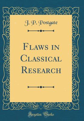 Flaws in Classical Research (Classic Reprint) - Postgate, J P