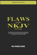 FLAWS of the NKJV: Disputation on the misunderstandings, mistranslations, errors, contradictions, omissions, and corruptions of the New King James Version (NKJV) Bible.
