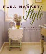 Flea Market Style: Ideas & Projects for Your World