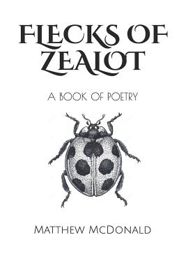 Flecks of Zealot - McDonald, Matthew
