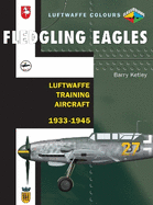 Fledgling Eagles: Luftwaffe Training Aircraft 1933-1945