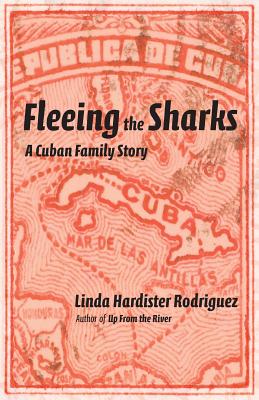 Fleeing the Sharks: A Cuban Family Story - Rodriguez, Linda Hardister