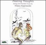 Fleeting Thoughts: Songs and Chamber Music by Hilary Koprowski - Helena Soukupova (violin); Kimball Wheeler (mezzo-soprano); Vit Micka (conductor)