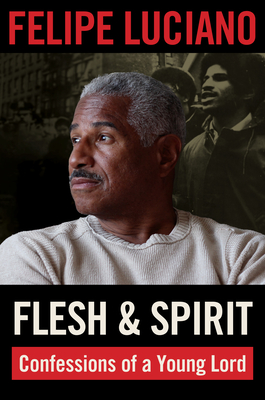Flesh and Spirit: Confessions of a Young Lord - Luciano, Felipe