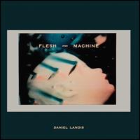 Flesh & Machine [Bonus CD] - Daniel Lanois