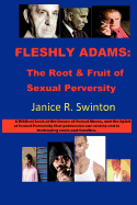 Fleshly Adams: The Root & Fruit of Sexual Perversity: A Biblical Look at the Issues of Sexual and Domestic Abuse