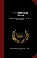 Fletcher Family History: The Descendants Of Robert Fletcher Of Concord, Mass