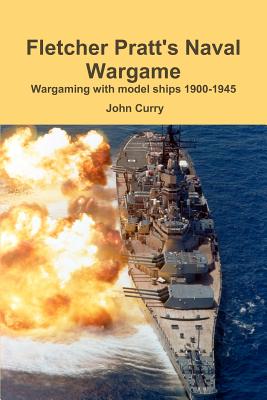 Fletcher Pratt's Naval Wargame Wargaming with Model Ships 1900-1945 - Curry, John, and Pratt, Fletcher