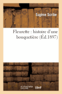 Fleurette: Histoire d'Une Bouquetire - Scribe, Eugne