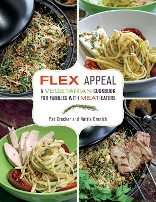 Flex Appeal: A Vegetarian Cookbook for Families with Meat-Eaters - Crocker, Pat, and Cronish, Nettie