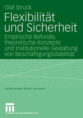 Flexibilitt und Sicherheit: Empirische Befunde, theoretische Konzepte und institutionelle Gestaltung von Beschftigungsstabilitt - Struck, Olaf