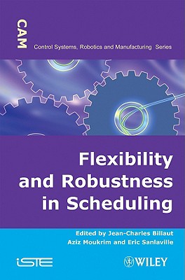 Flexibility and Robustness in Scheduling - Billaut, Jean-Charles (Editor), and Moukrim, Aziz (Editor), and Sanlaville, Eric (Editor)