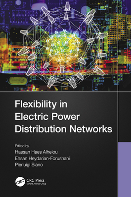 Flexibility in Electric Power Distribution Networks - Alhelou, Hassan Haes (Editor), and Heydarian-Forushani, Ehsan (Editor), and Siano, Pierluigi (Editor)