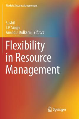 Flexibility in Resource Management - Sushil (Editor), and Singh, T P (Editor), and Kulkarni, Anand J (Editor)