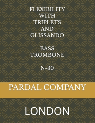 Flexibility with Triplets and Glissando Bass Trombone N-30: London - Merza, Jose Pardal, and Perez, Jose Lopez, and Perez, Nieves Lopez