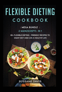 Flexible Dieting Cookbook: MEGA BUNDLE - 2 Manuscripts in 1 - 80+ Flexible Dieting - friendly recipes including pancakes, muffins, side dishes and salads for a delicious and tasty diet