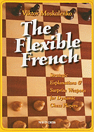 Flexible French: Strategic Explanations and Surprise Weapons for Dynamic Chess Players