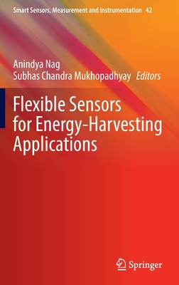 Flexible Sensors for Energy-Harvesting Applications - Nag, Anindya (Editor), and Mukhopadhyay, Subhas Chandra (Editor)