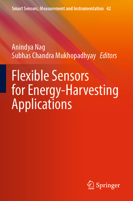 Flexible Sensors for Energy-Harvesting Applications - Nag, Anindya (Editor), and Mukhopadhyay, Subhas Chandra (Editor)