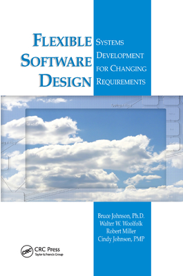 Flexible Software Design: Systems Development for Changing Requirements - Johnson, Bruce, and Woolfolk, Walter W., and Miller, Robert