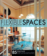 Flexible Spaces: 85 Home Plans Featuring Bonus Rooms, Keeping Rooms, Lofts and Extra Living Space - Betz, Frank