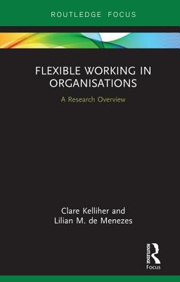 Flexible Working in Organisations: A Research Overview - Kelliher, Clare, and de Menezes, Lilian M