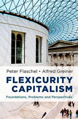 Flexicurity Capitalism: Foundations, Problems, and Perspectives - Flaschel, Peter, and Greiner, Alfred