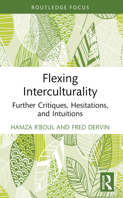 Flexing Interculturality: Further Critiques, Hesitations, and Intuitions - R'Boul, Hamza, and Dervin, Fred